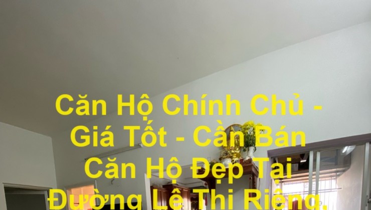 Căn Hộ Chính Chủ - Giá Tốt - Cần Bán Căn Hộ Đẹp Tại Đường Lê Thị Riêng, Phường Thới An, Quận 12